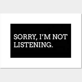 Sorry I'm not listening (white) Posters and Art